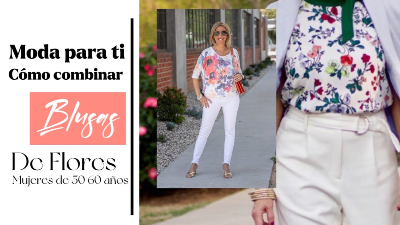 DIFERENTES OUTFITS PARA COMBINAR BLUSAS CON ESTAMPADO  FLORES | MODA PARA MUJERES MAYORES DE 50 A&Ntilde;OS
