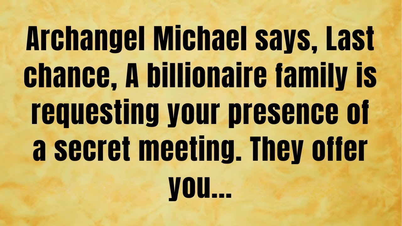 🔴 Archangel Michael says, Last chance, A billionaire family is requesting your.. | God message today