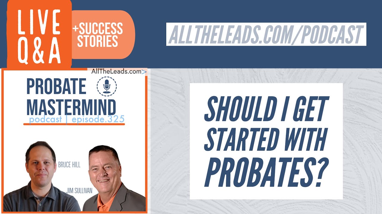 Should I Get Started With Probates? | Probate Mastermind #325 | ALL THE LEADS