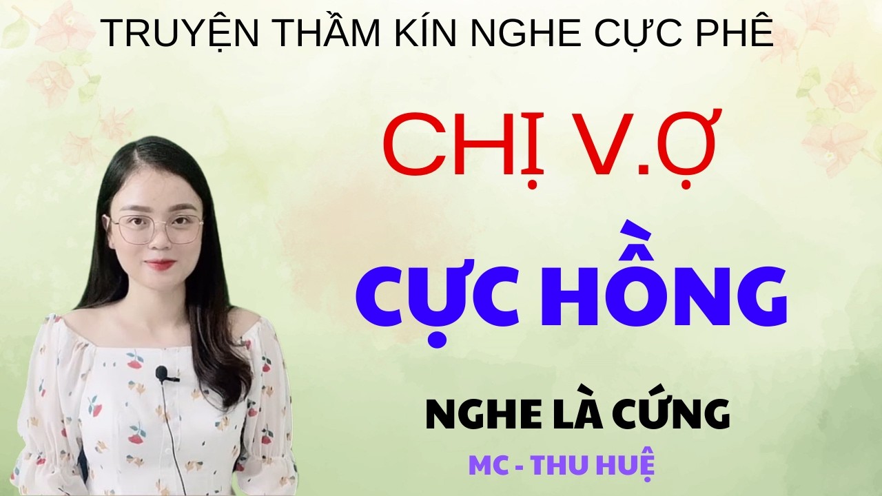 CHỊ VỢ CỰ.C HỒNG | TRUYỆN THẦM KÍN - GIỌNG ĐỌC THU HUỆ KỂ NGHE LÀ PHÊ