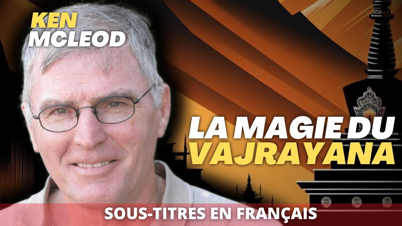 Comprendre les pratiques du Bouddhisme Vajrayana - Interview Ken McLeod