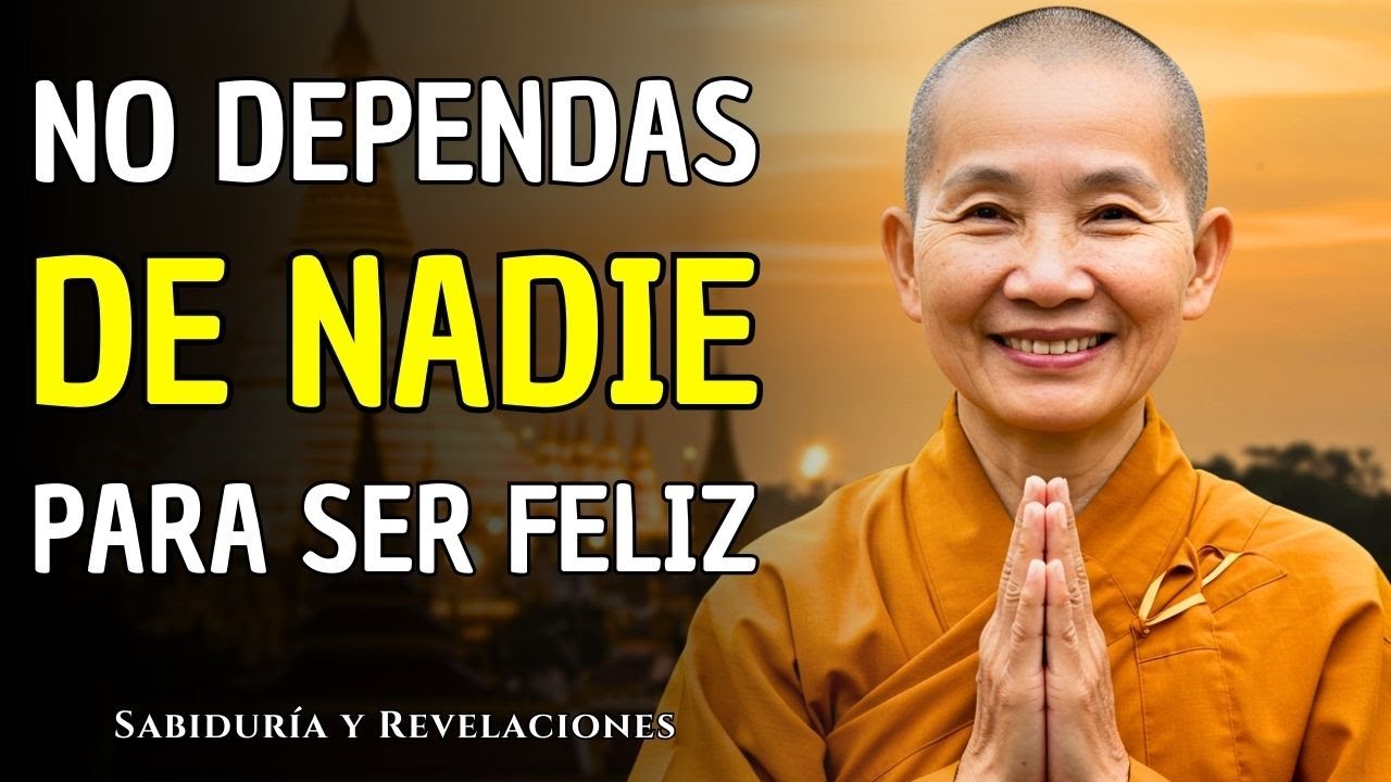 NO DEPENDAS DE NADIE PARA SER FELIZ: Descubre Cómo Encontrar Paz y Serenidad Por Ti Mismo | Budismo