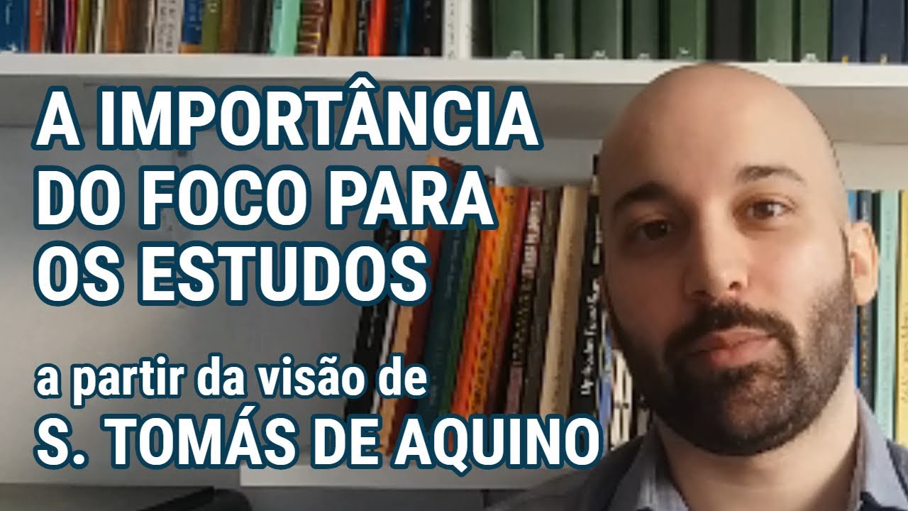 A IMPORTÂNCIA DO FOCO PARA OS ESTUDOS a partir da visão de São Tomás de Aquino
