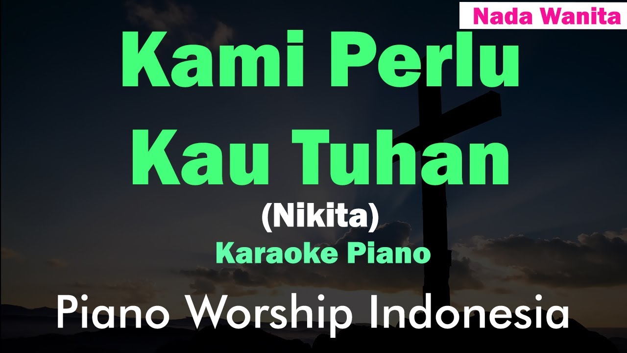 Kami Perlu Kau Tuhan - Nikita (Karaoke Piano Nada Wanita & Penyembahan) Free Worship