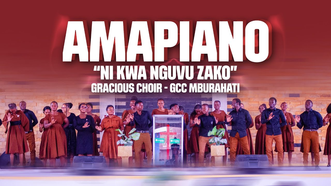 AMAPIANO - NI KWA NGUVU ZAKO - GRACIOUS CHOIR - TAG GCC Mburahati