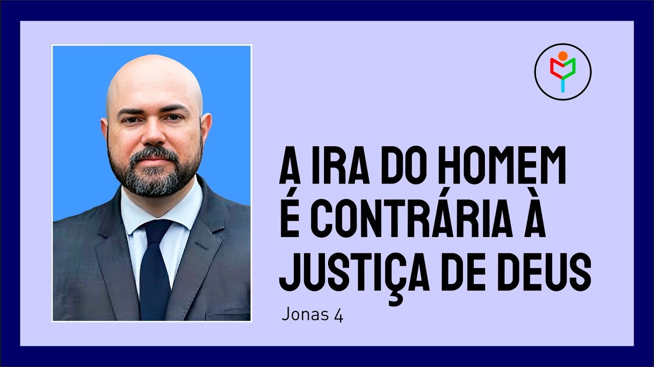Pregação em Jonas 4 — A ira do homem é contrária à justiça de Deus
