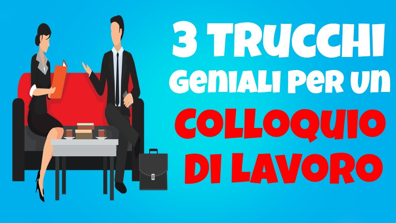 Colloquio Di Lavoro  -  3 Trucchi Per Eccellere (Prima-Durante-Dopo)