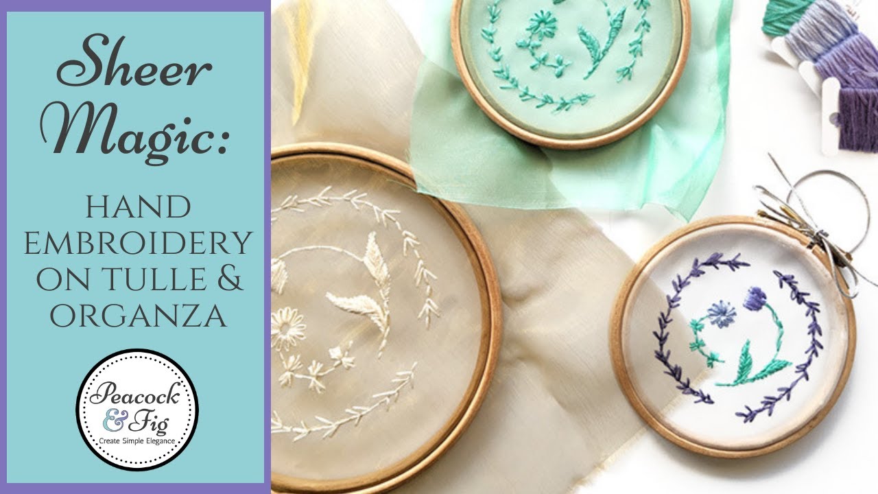 Sheer Magic: Hand Embroidery on Tulle and Organza
