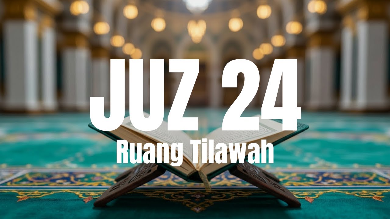 Murottal Juz 24 Full Tartil | Al-Qur’an Juz 24 Lengkap – Ruang Tilawah