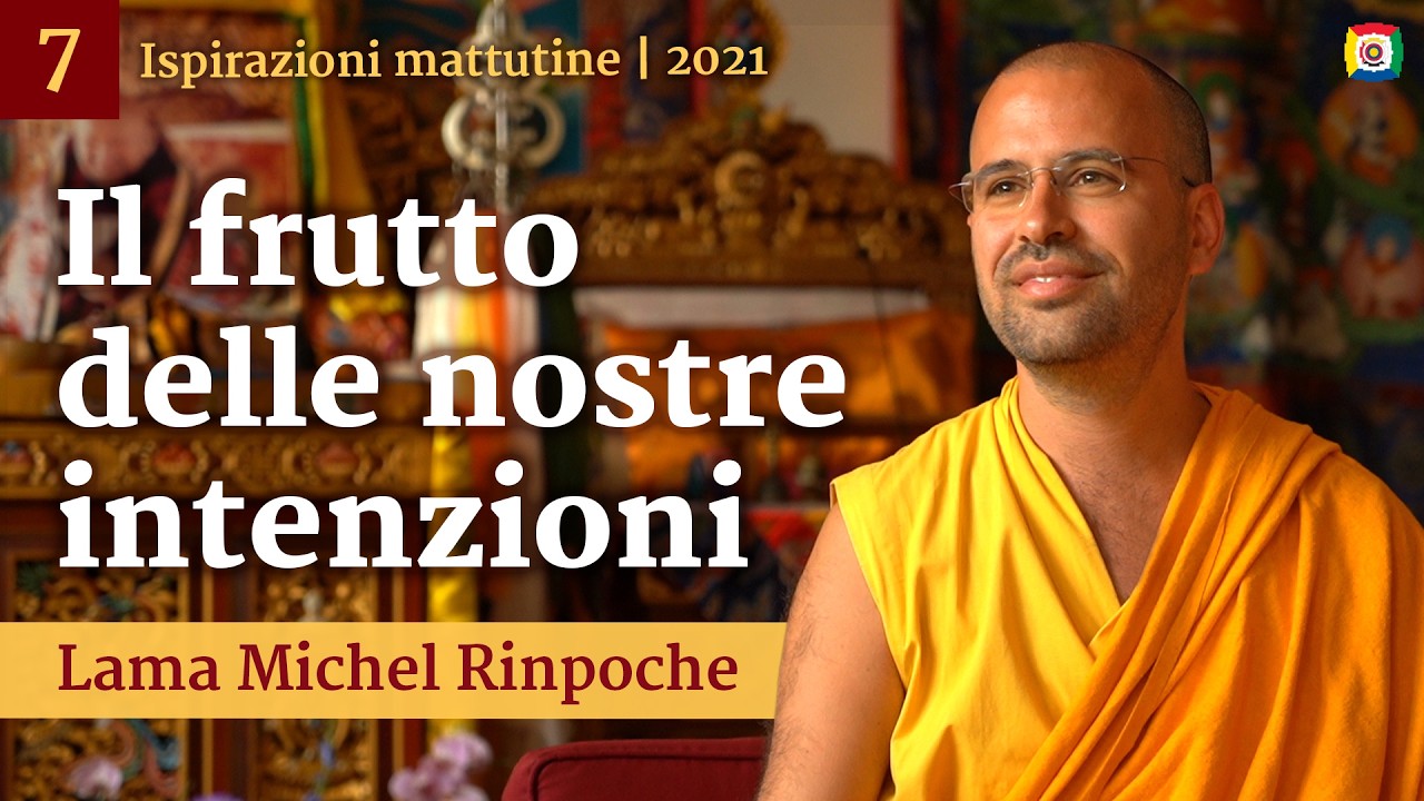 07 - Il frutto delle nostre intenzioni - Inspirazioni mattutine con Lama Michel Rinpoche