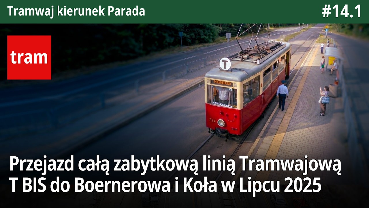 #14.1 Przejazd całą zabytkową linią Tramwajową T BIS do Boernerowa i Koła w Lipcu 2025 - TkP