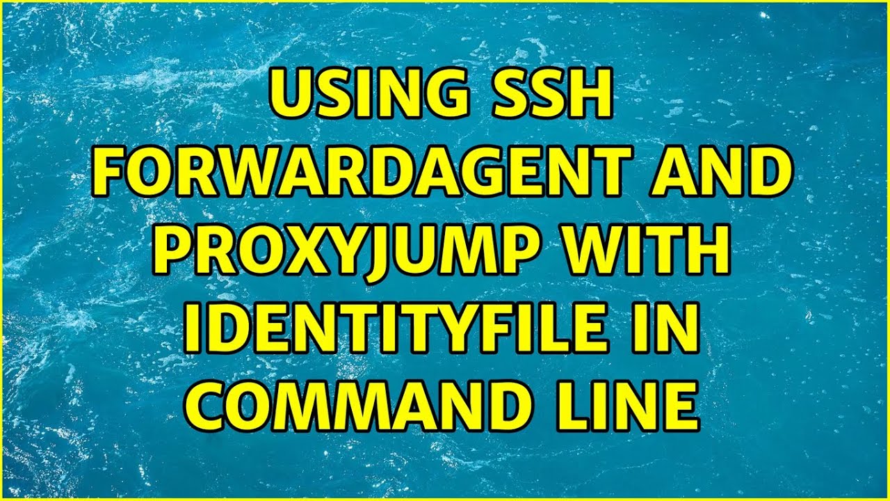 Using SSH ForwardAgent and ProxyJump with IdentityFile in command line