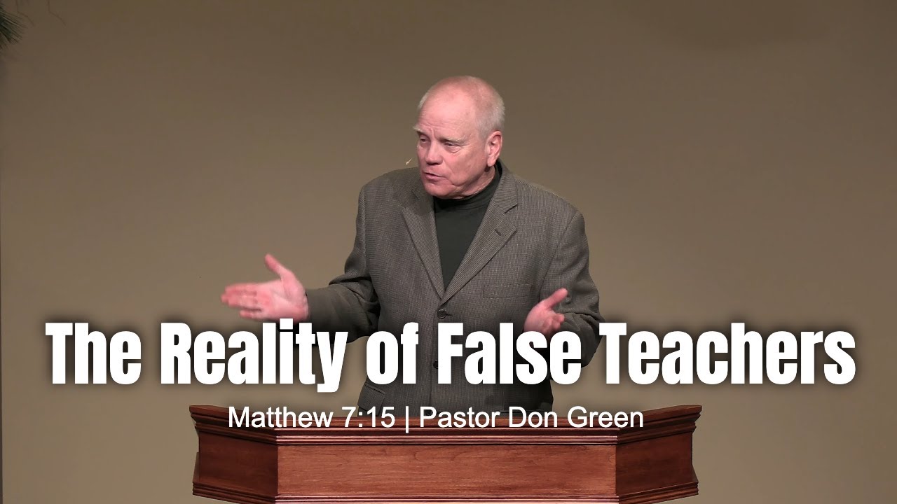 The Reality of False Teachers (Matthew 7:15) Pastor Don Green