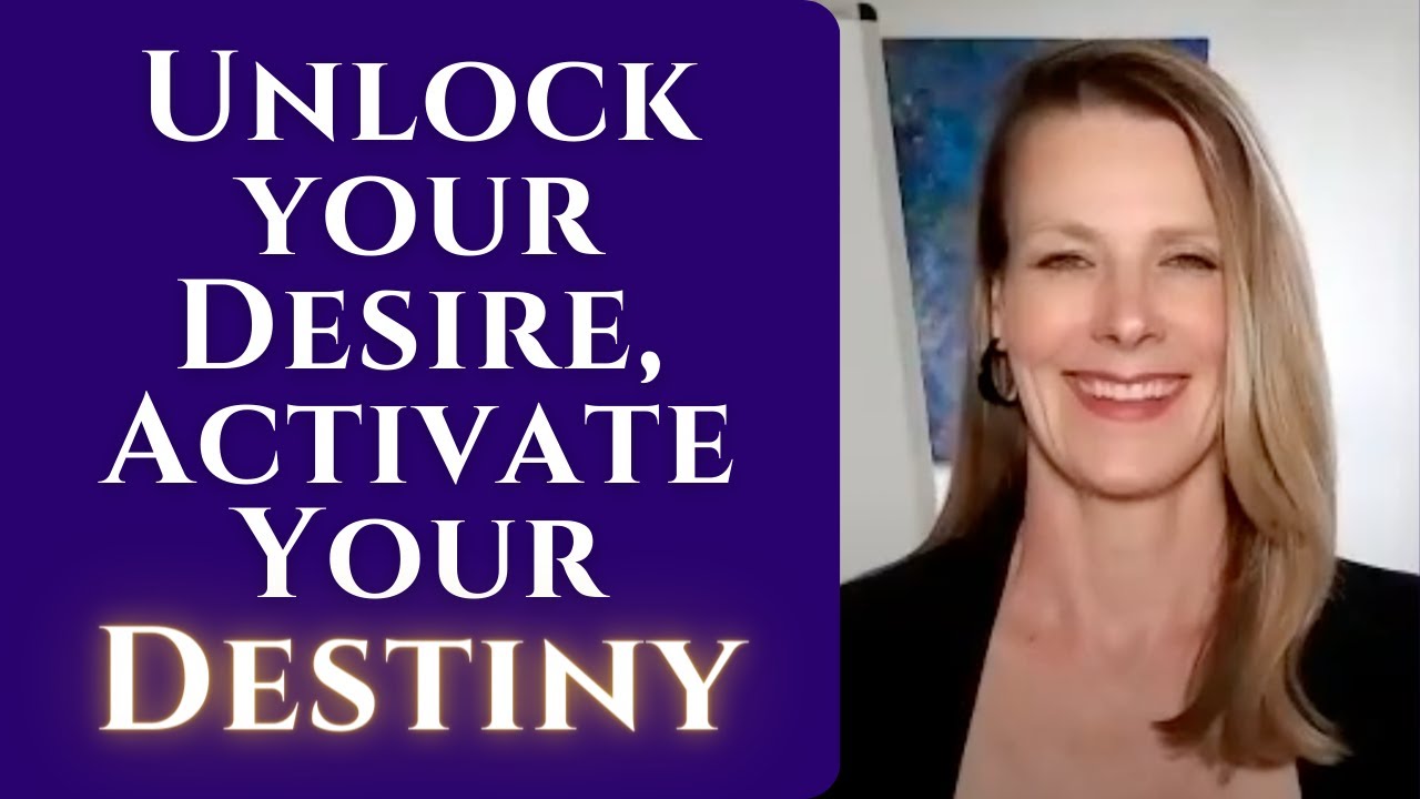 Unlock your Desire, Activate Your Destiny