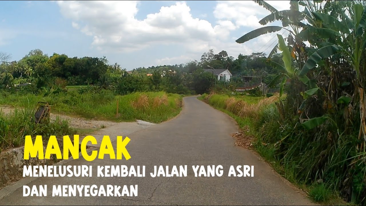 MANCAK | Menelusuri Kembali Jalan yang Asri dan Menyegarkan