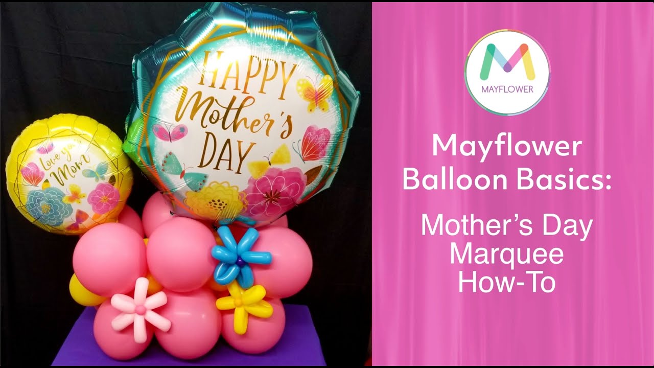 Mayflower Balloon Basics - Mother's Day Marquee