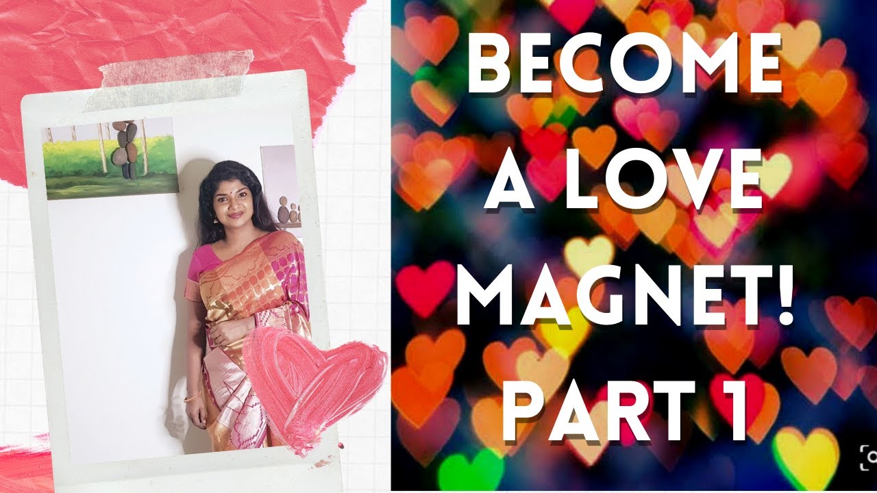 BE A LOVE MAGNET ! PART 1
