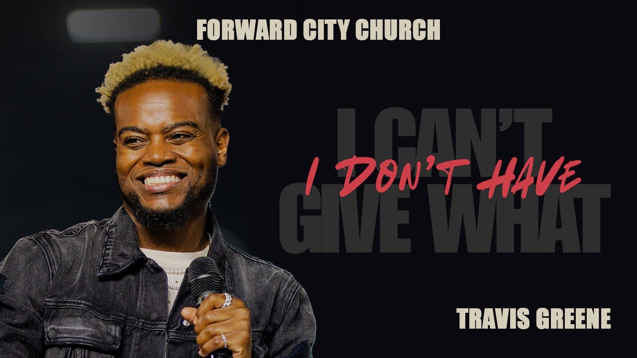 I Can't Give What I Don't Have | Pastor Travis Greene | Forward City Church