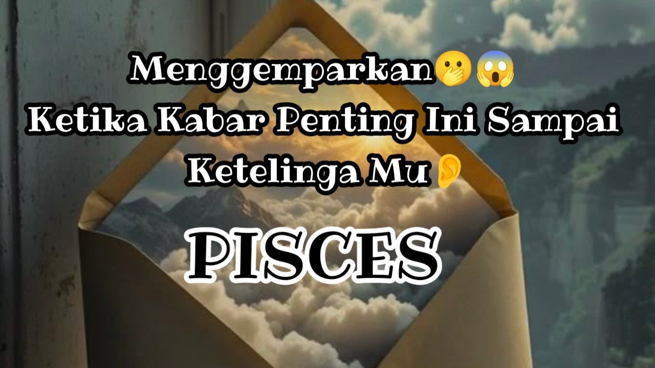 😯Pisces😯Menggemparkan🫢😱 Ketika Kabar Penting Ini Sampai Ketelinga Mu👂