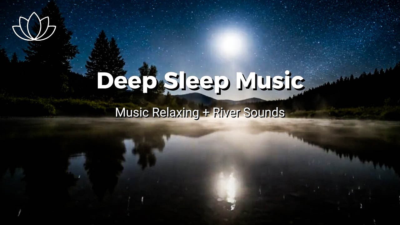 Quiet Your Thoughts – Relaxing Sleep Music + Insomnia – River Sounds for Relaxed Breathing
