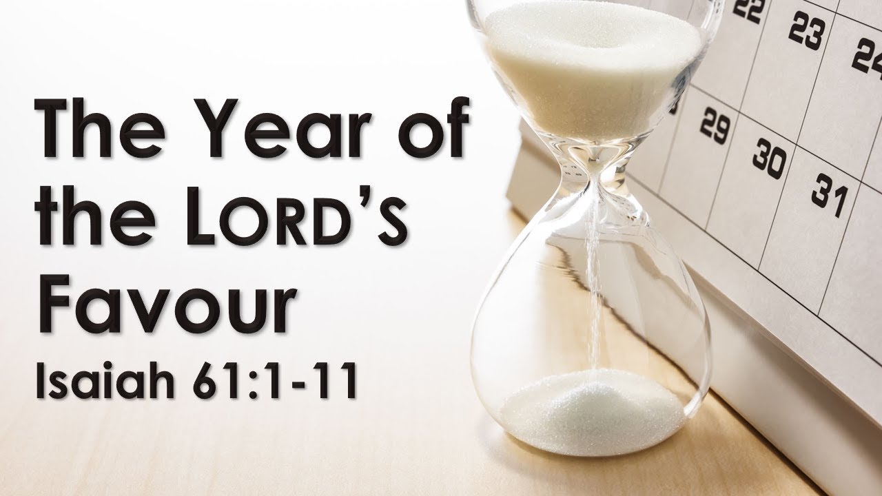 The Year of the LORD's Favour (Isaiah 61:1-11)