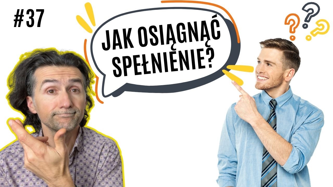 #37 Jak osiągnąć spełnienie?