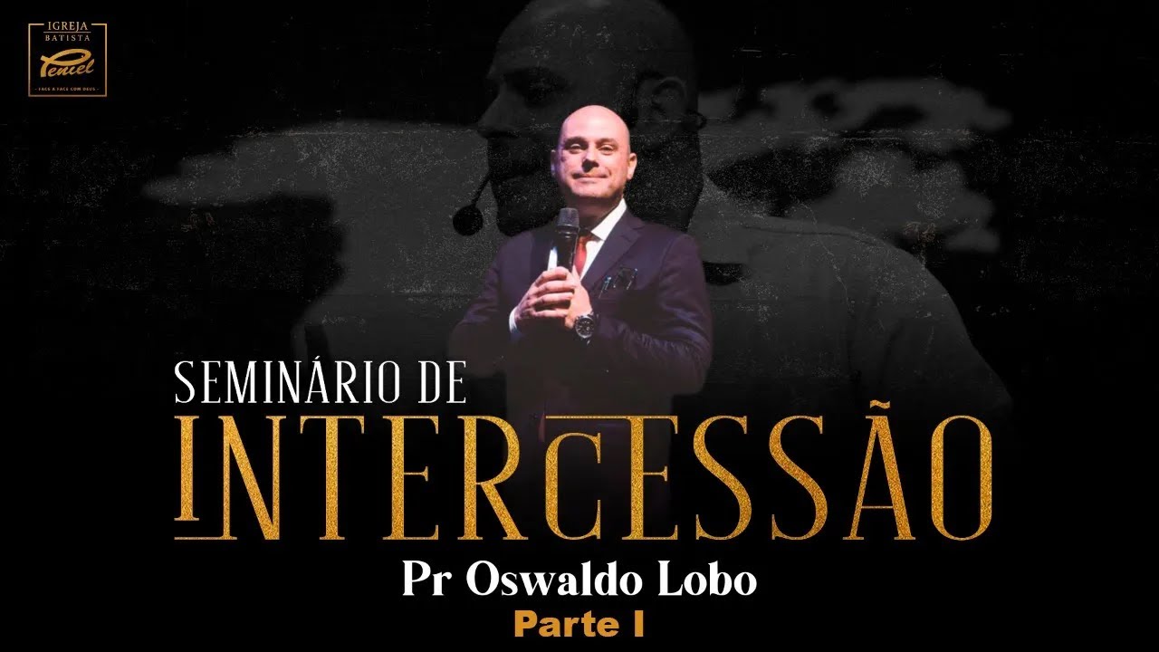SEMINÁRIO DE INTERCESSÃO (PARTE 1) - Pr. Lôbo