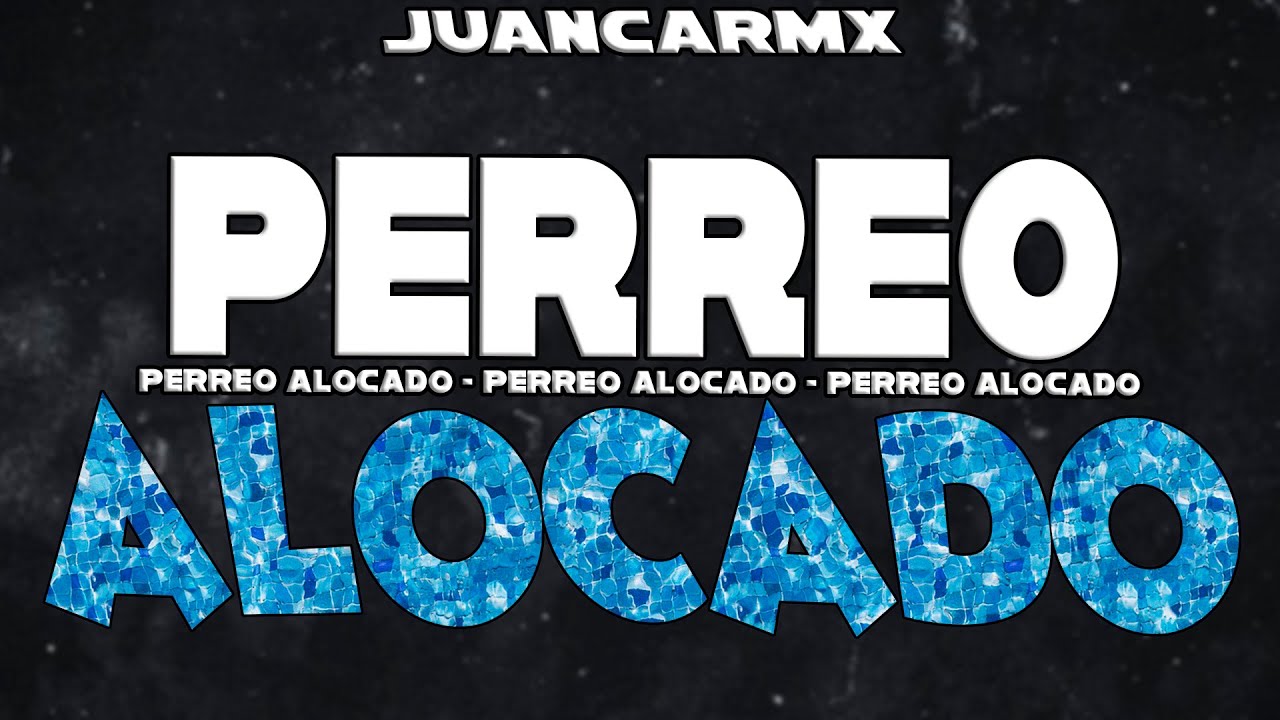 JUANCARMX - PERREO ALOCADO