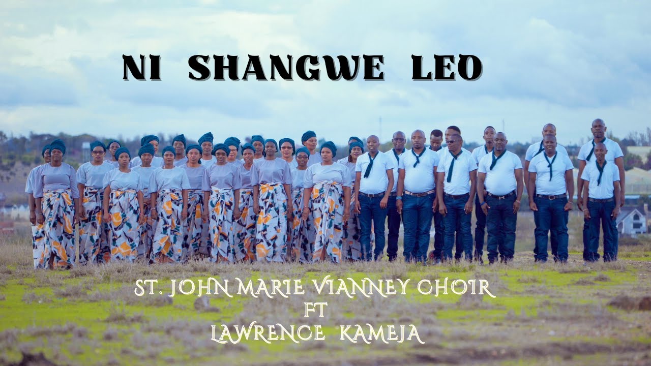 NI SHANGWE LEO (OFFICIAL MUSIC VIDEO) - ST. JOHN MARIE VIANNEY CHOIR FT. LAWRENCE KAMEJA