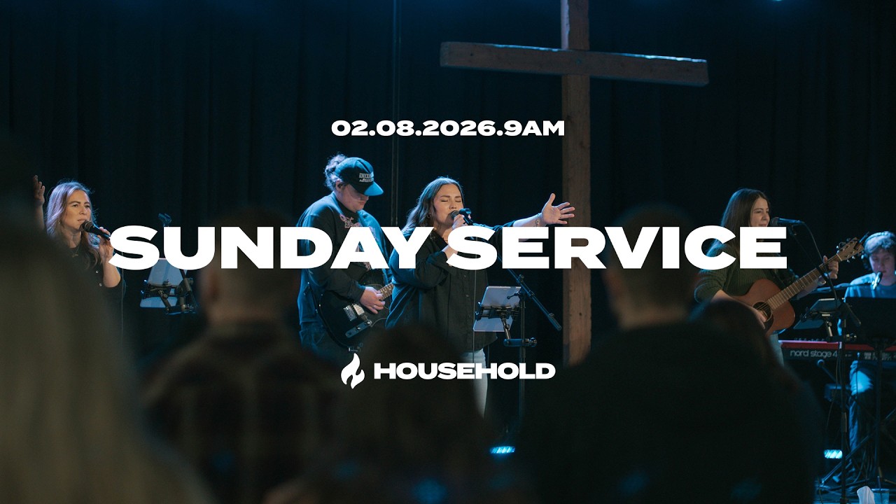 Sunday Service | February 8th, 2026 | Household | 9AM