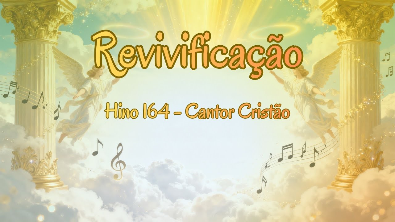 Revivificação (Hino 164 - Cantor Cristão) | Hino Maravilhoso