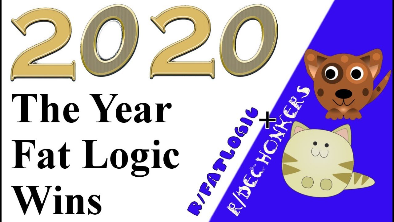r/fatlogic 2020 The Year Fat Logic Won