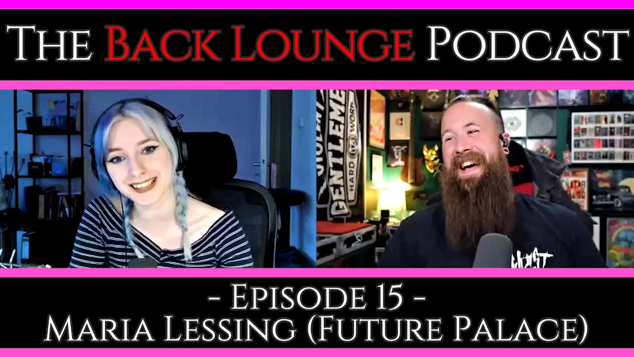 Maria Lessing (Future Palace) - The Back Lounge Podcast: Ep 15
