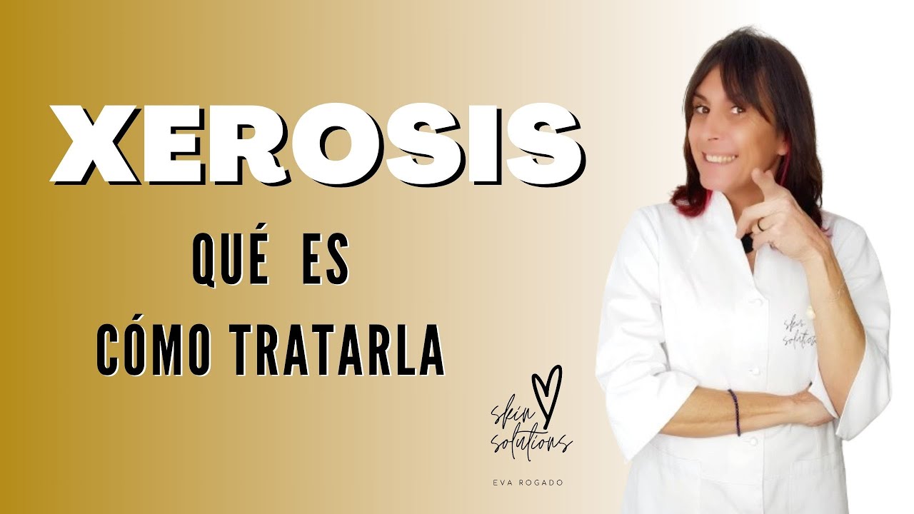 Piel Seca o Xerosis |🤔 Qué es la Xerosis y Cómo Tratarla