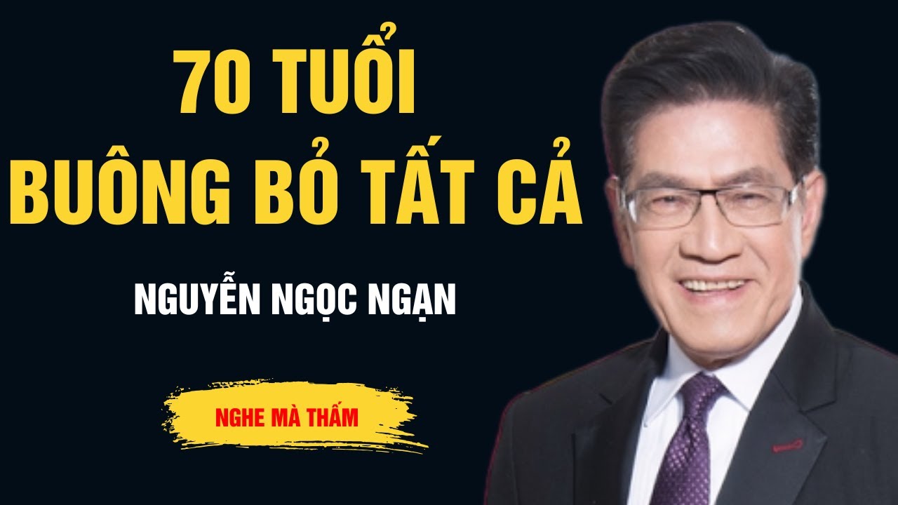 Cực Hay Nguyễn Ngọc Ngạn - 70 Tuổi Buông Bỏ Tất Cả - Ngọc Ngạn Radio