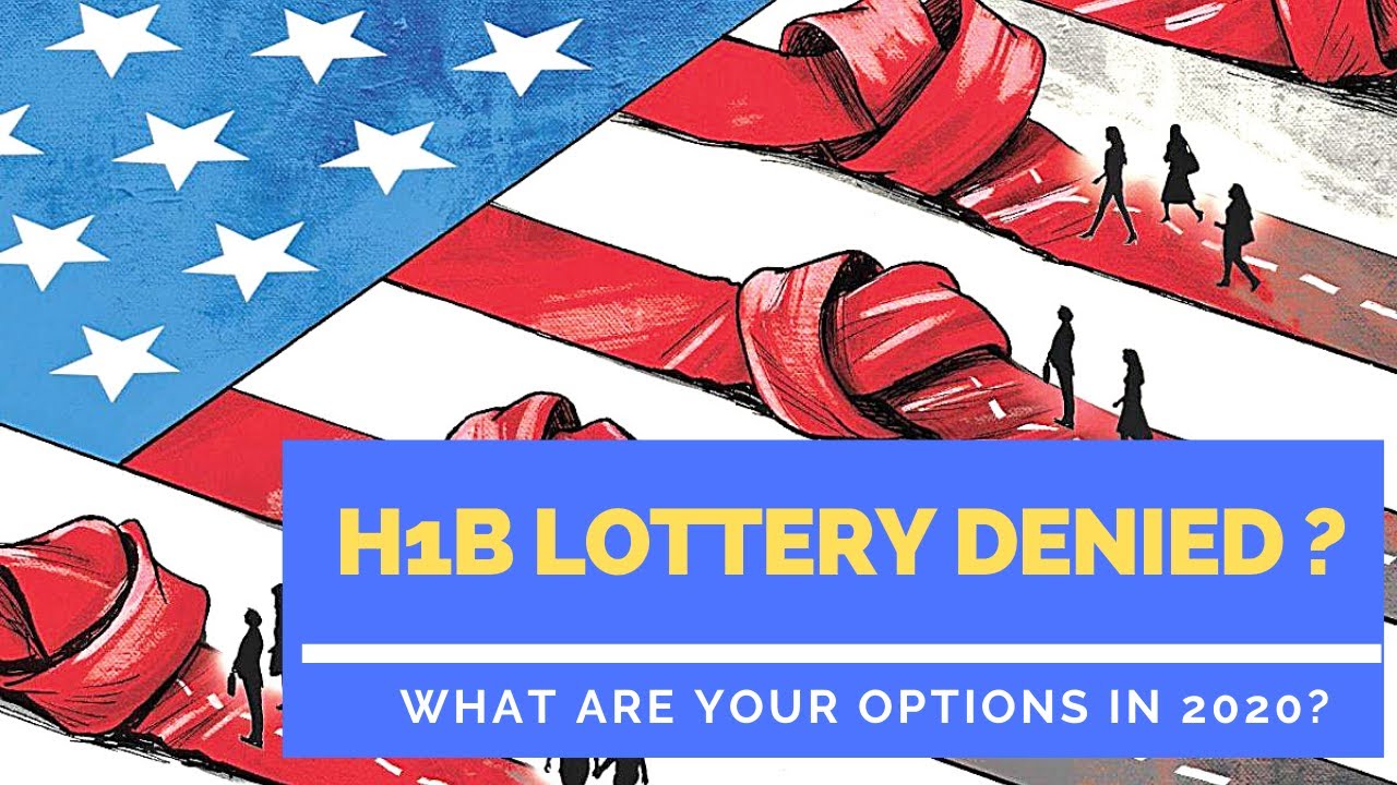 H-1B Denied? What to do if you weren&rsquo;t chosen in the 2020 H1B Lottery