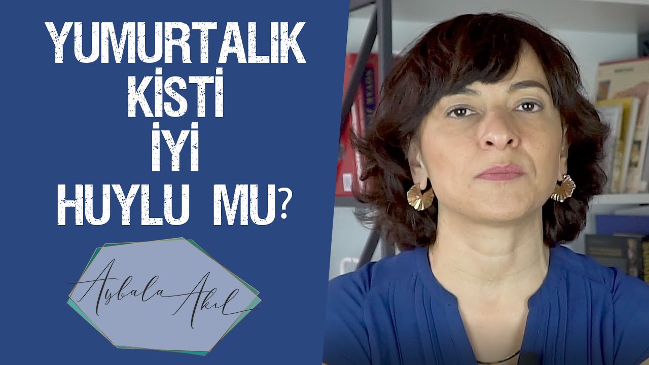 YUMURTALIK KİSTİ İYİ HUYLU MU? Op. Dr. Aybala Akıl
