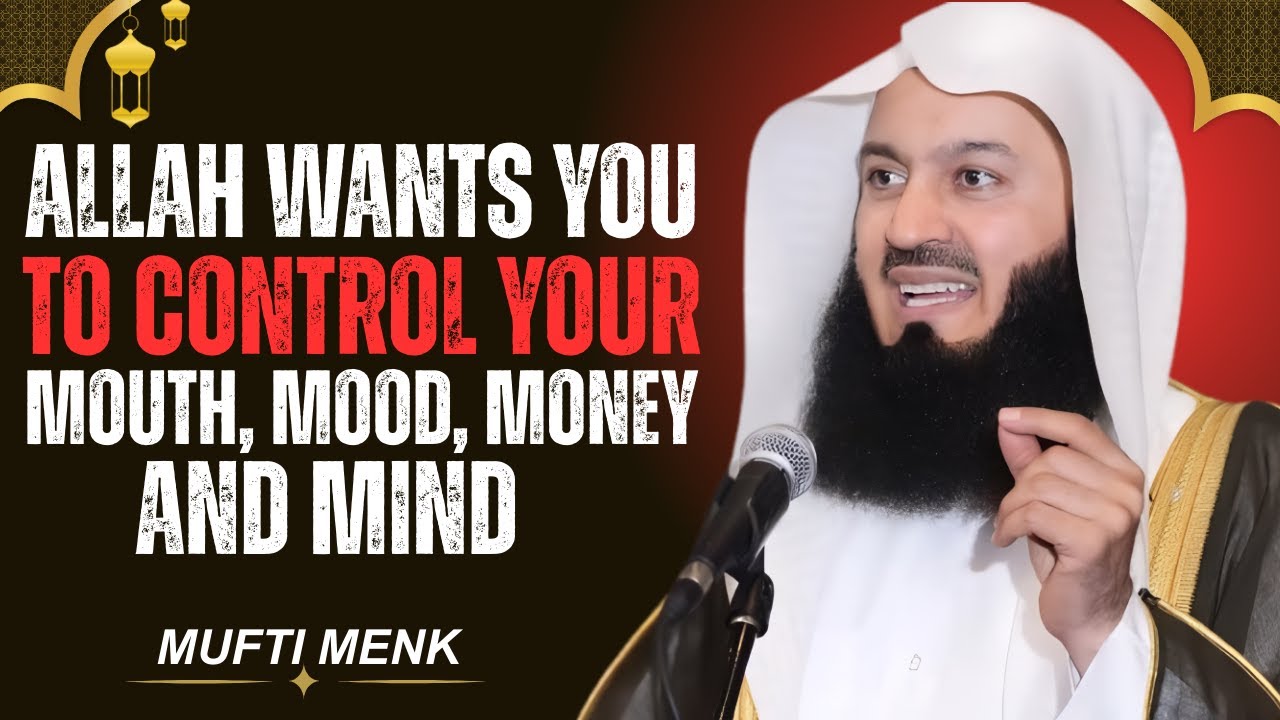Allah Wants You to Control Your Mouth, Mood, Money, and Mind| Mufti Menk&nbsp;Motivational Speech