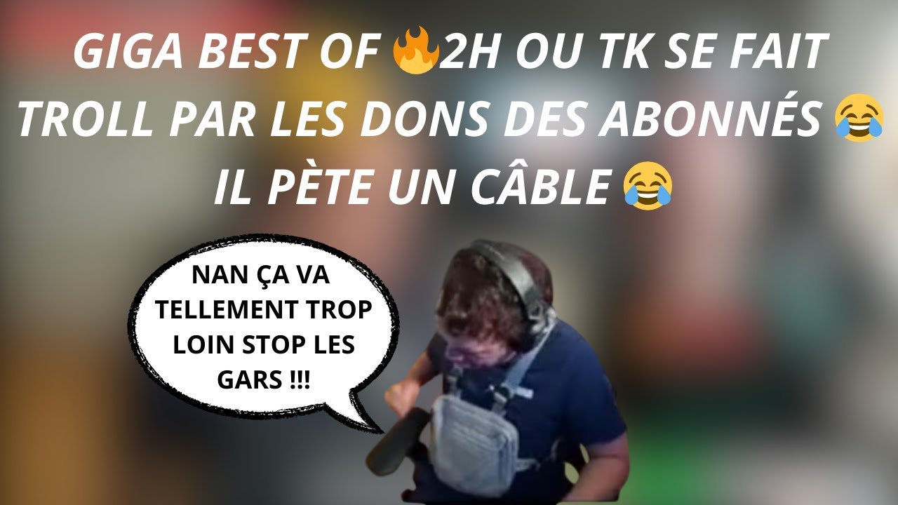 GIGA BEST OF 🔥 2H OU TK SE FAIT TROLL PAR LES DONS DES ABONNÉS 😂  ET DEVIENT FOU 😂#4