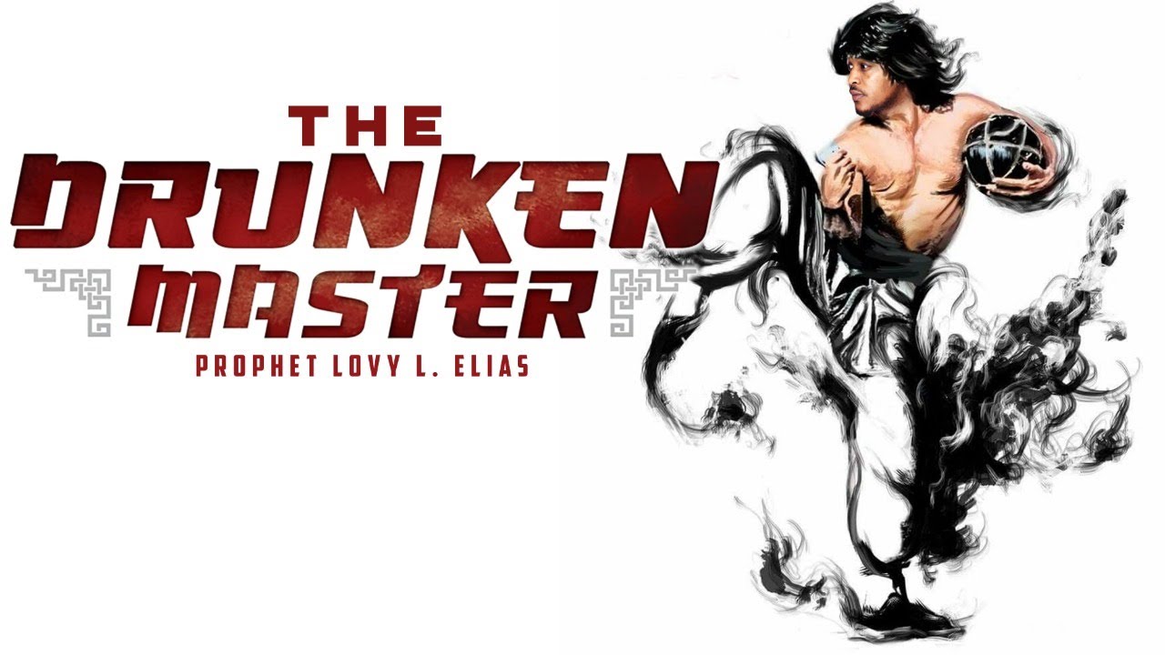 THE DRUNKEN MASTER | by Prophet Lovy L. Elias