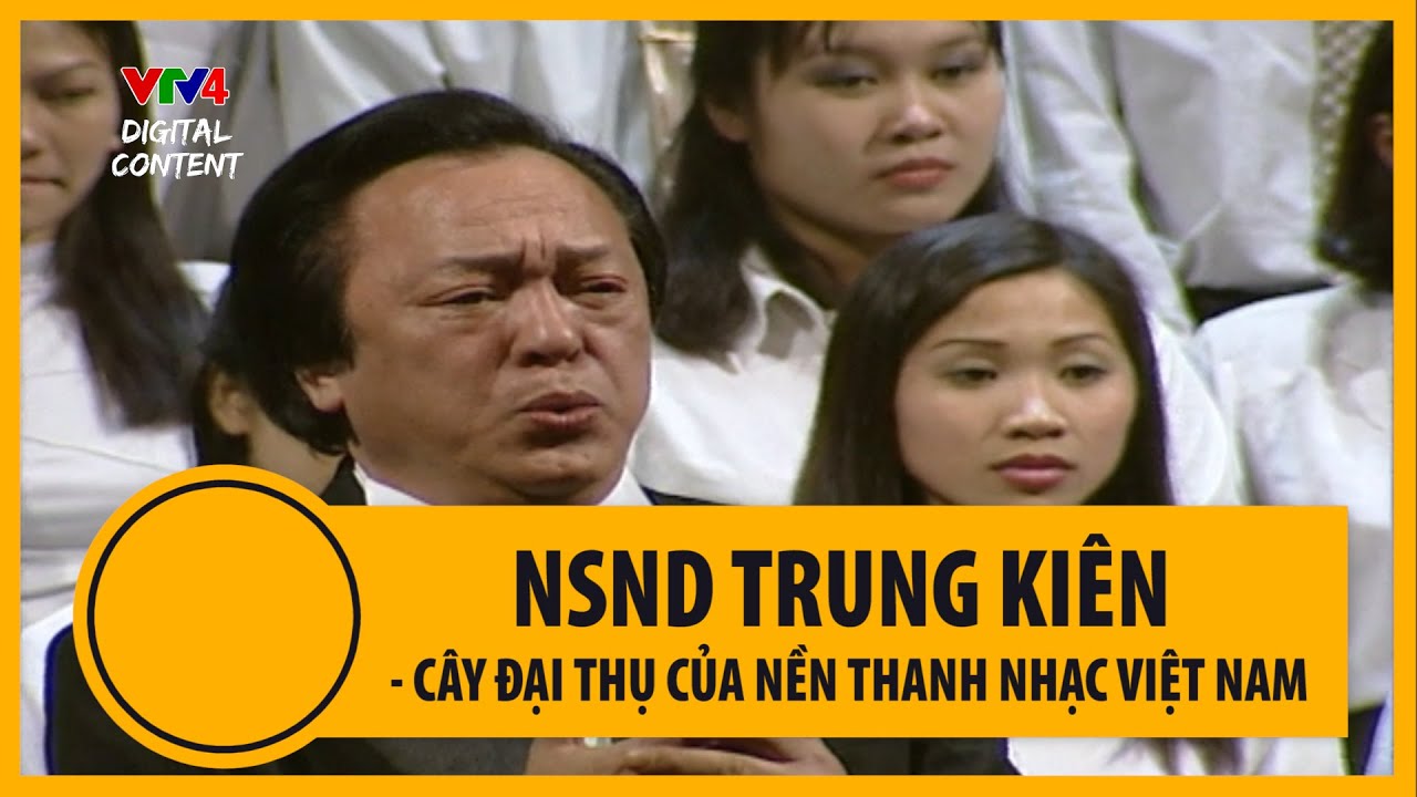 NSND Trung Ki&ecirc;n - C&aacute;nh chim đầu đ&agrave;n của nền thanh nhạc Việt Nam | VTV4