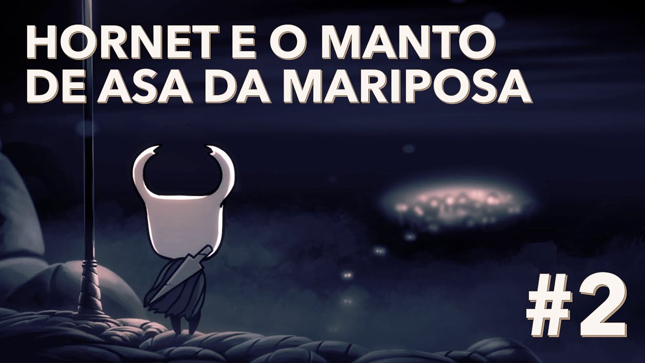 Hollow Knight #2 | Hornet e o manto de asa da mariposa