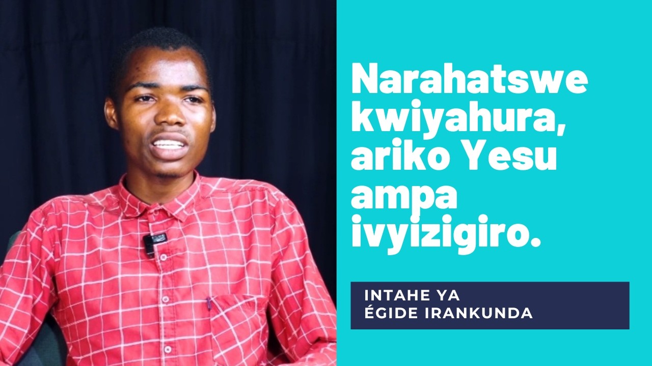 Nakuze ntazi papa//nize bigoranye//mpakwa kwiyahura//Yesu arankiza//Intahe ya Egide Irankunda