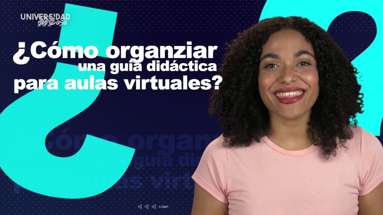 Universidad en Casa - &iquest;C&oacute;mo organizar una gu&iacute;a did&aacute;ctica para aulas virtuales?