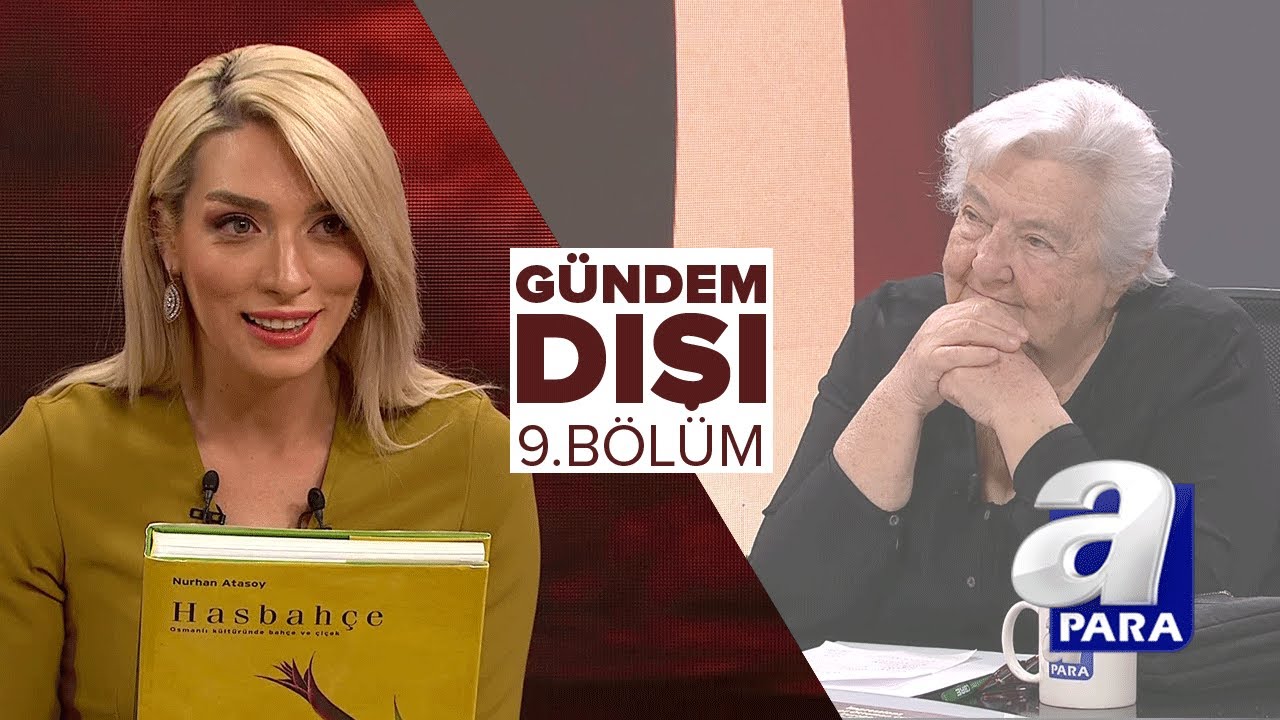 Gündem Dışı 9. Bölüm / Tarih sahnesinde iz bırakan güçlü kadınlar | A Para
