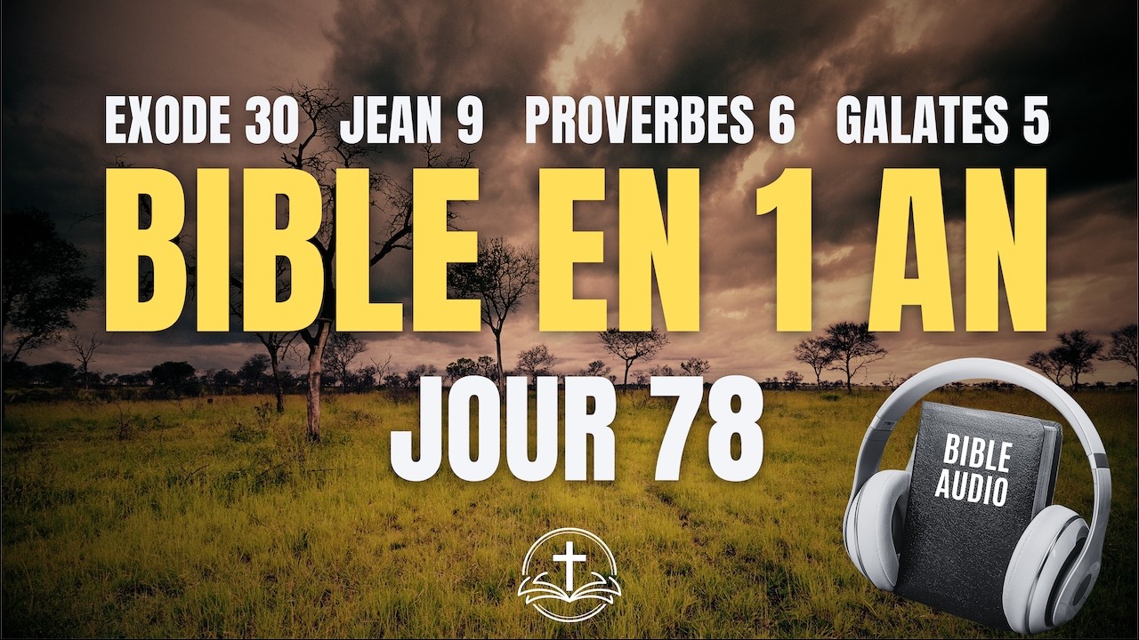 LA BIBLE EN 1 AN | Jour 78 : Marcher par l'Esprit (Exode 30, Jean 9, Proverbes 6, Galates 5)