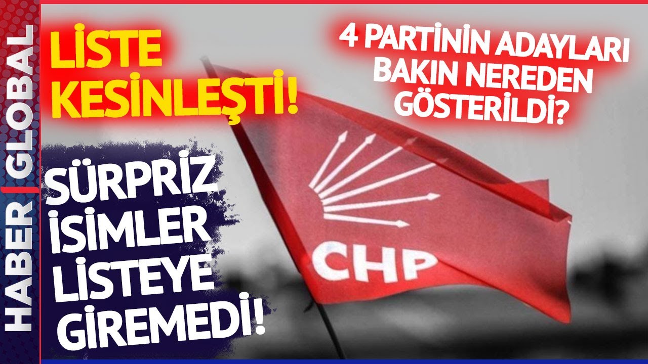CHP Aday Listesi Belli Oldu! S&uuml;rpriz İsimler! 4 Partinin Adayları CHP'de Hangi İllerde G&ouml;sterildi?