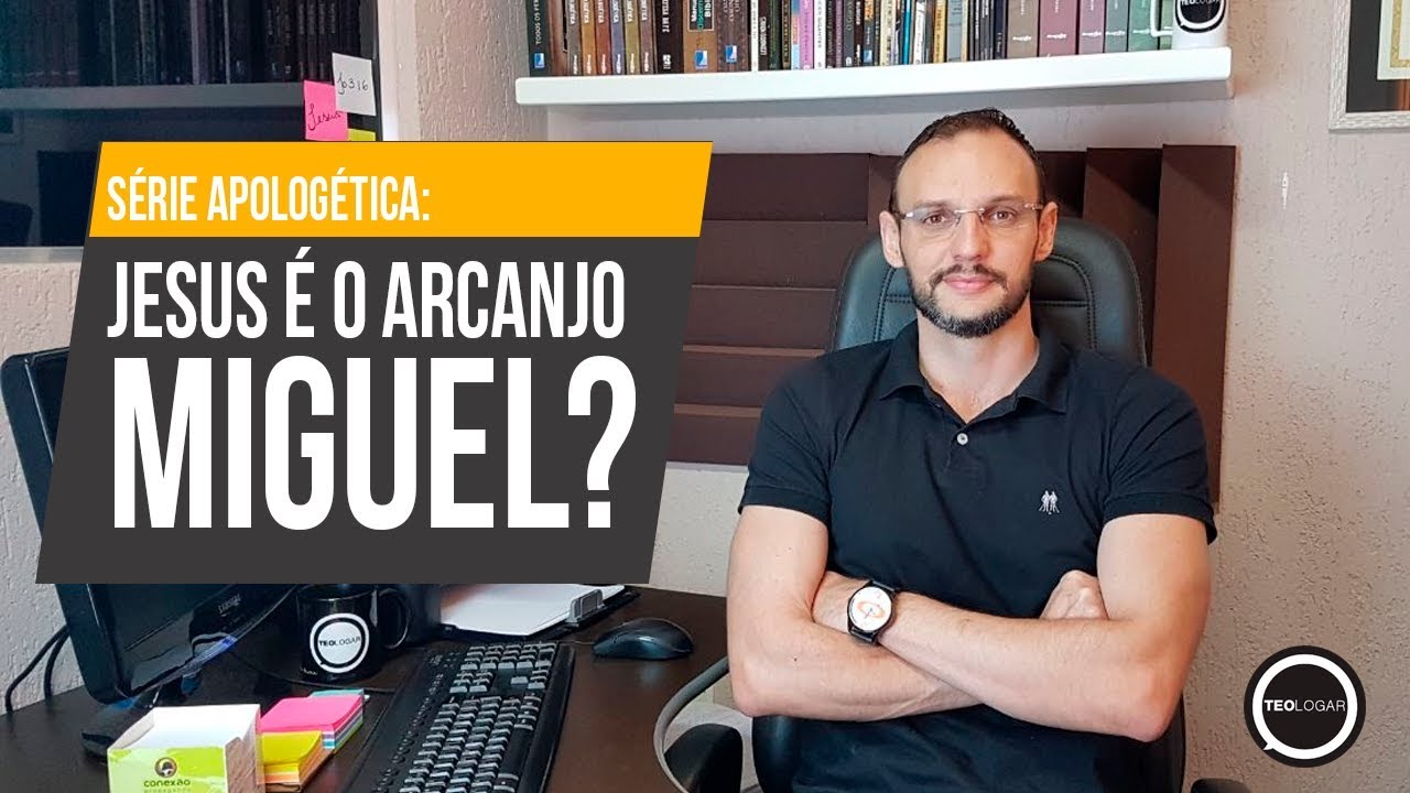 Série Apologética - Jesus é o Arcanjo Miguel?