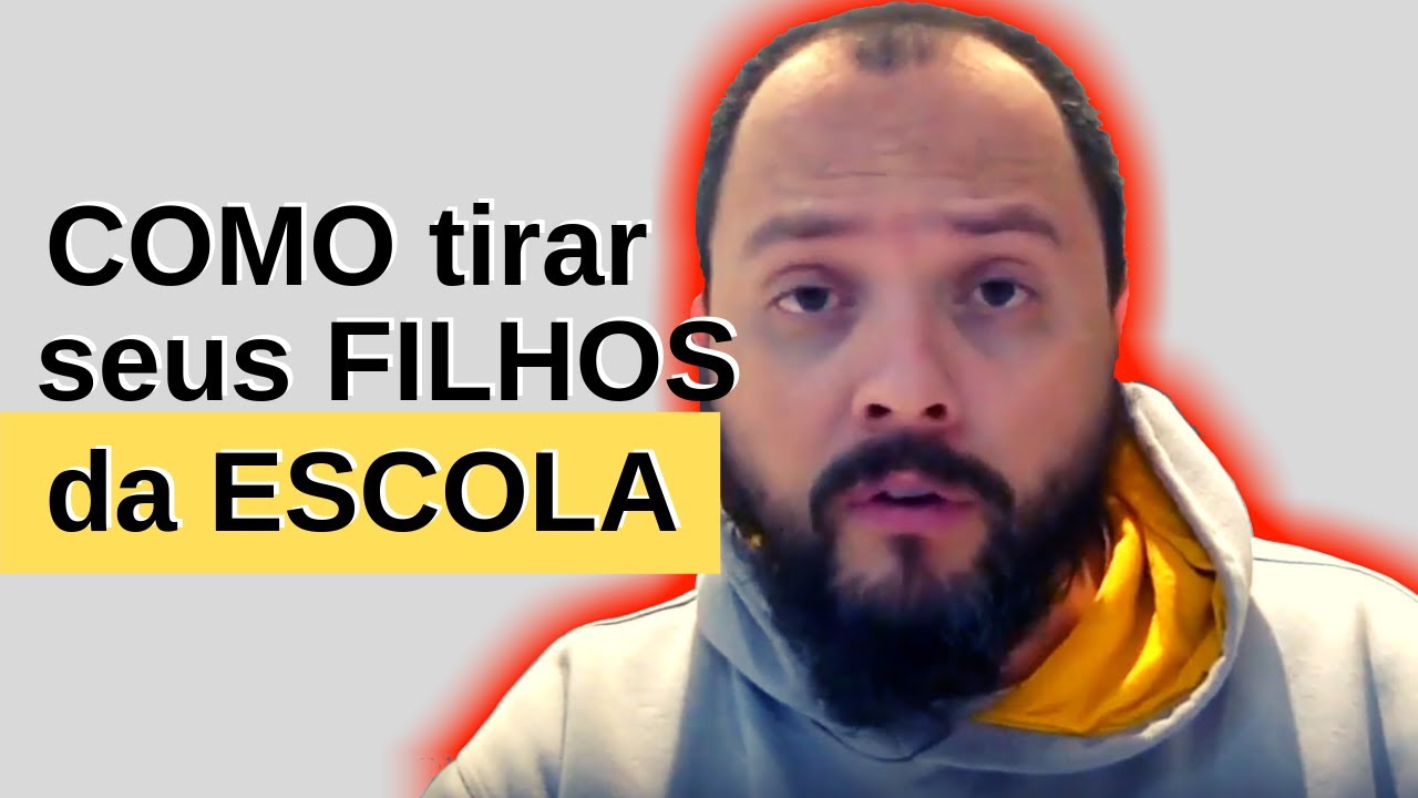 COMO Tirar seus Filhos da Escola - Homeschooling Brasil