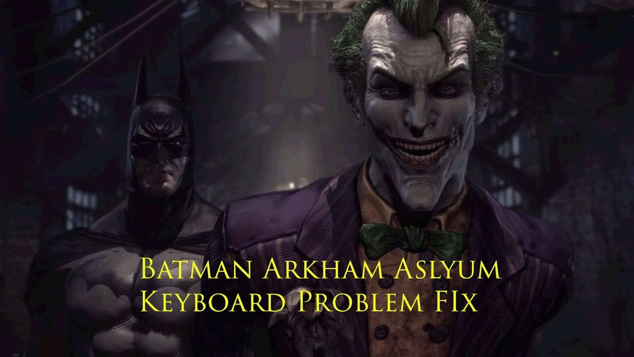Batman Arkham Aslyum Keyboard Problem FIx